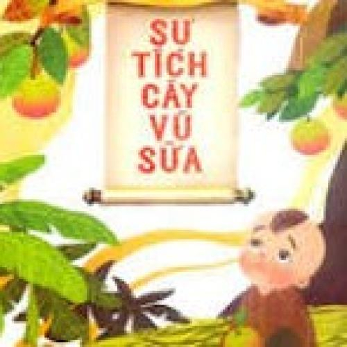 CÂU CHUYỆN: SỰ TÍCH CÂY VÚ SỮA